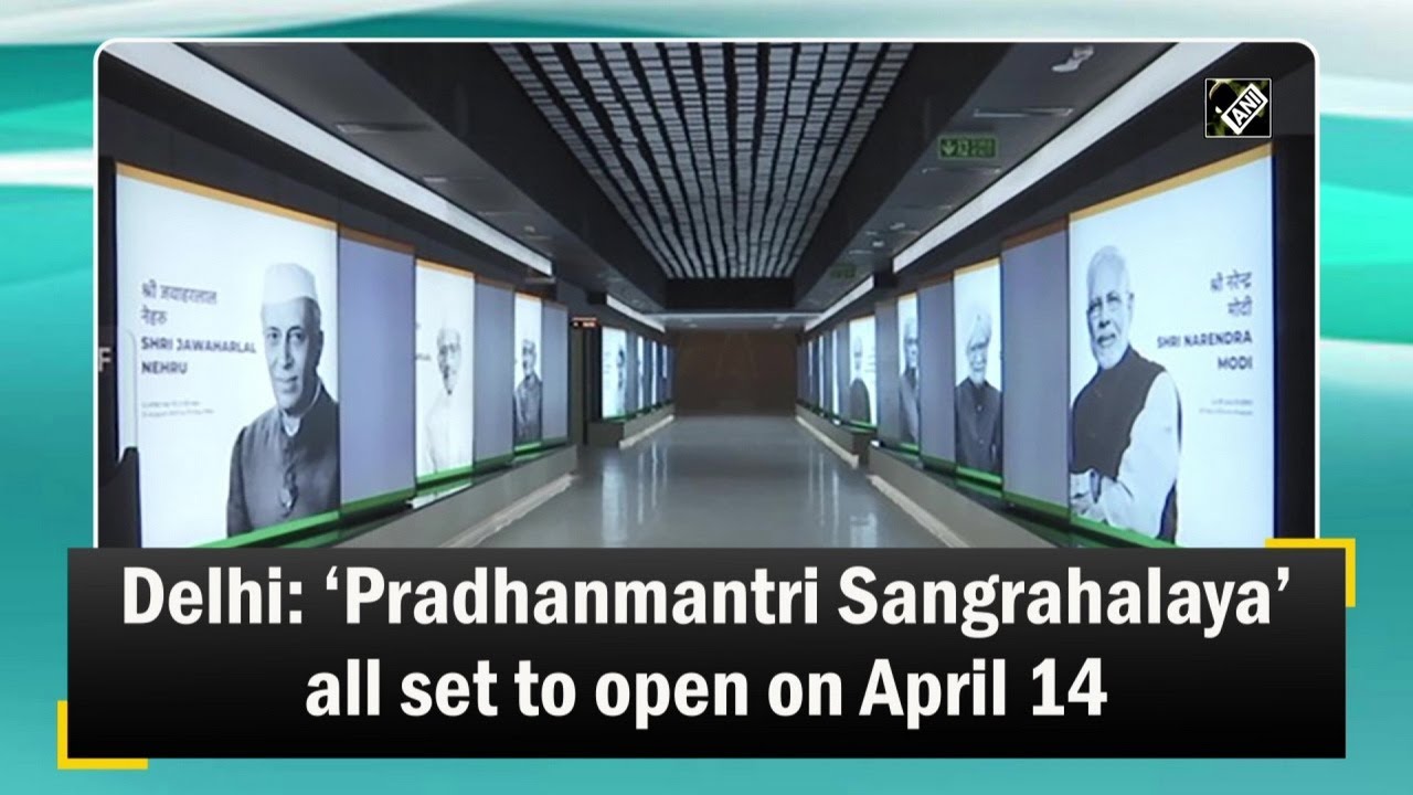 Pradhanmantri Sangrahalaya To Open On April 14 In New Delhi